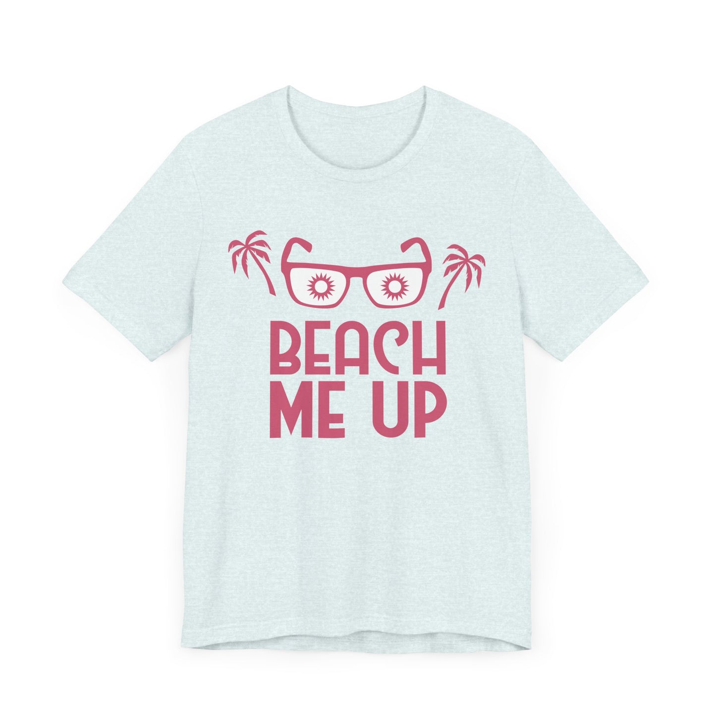 Beach Me Up - Unisex Jersey Short Sleeve Tee - 13178