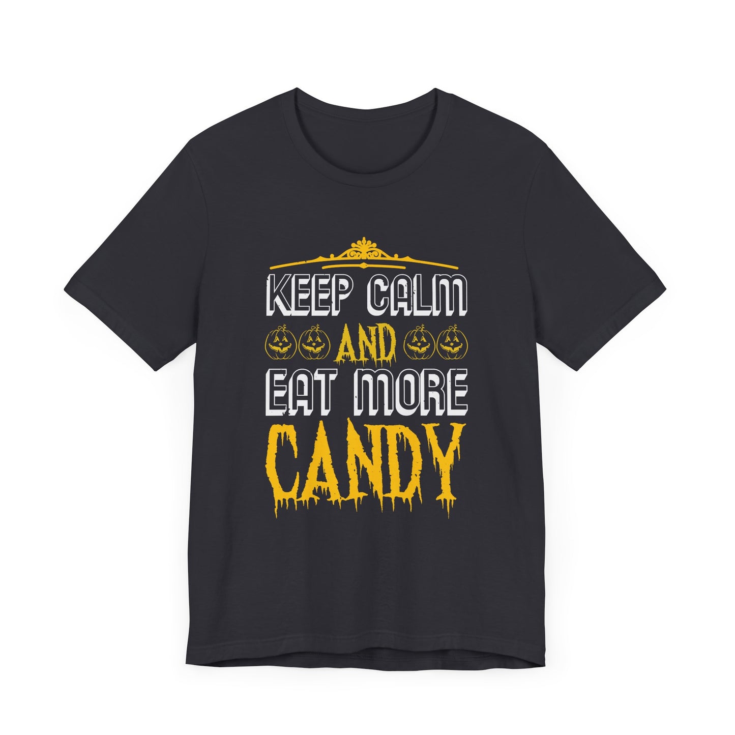 Keep Calm and Eat More Candy - Unisex Jersey Short Sleeve Tee - 12479