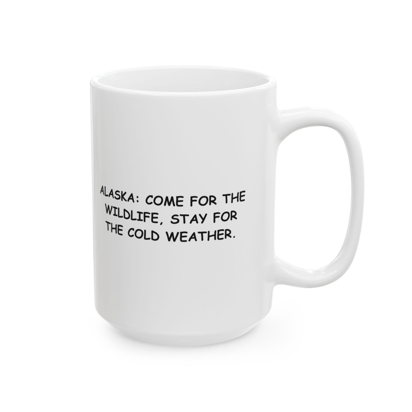 "Alaska: Come for the wildlife, stay for the cold weather." Ceramic Mug - 12999