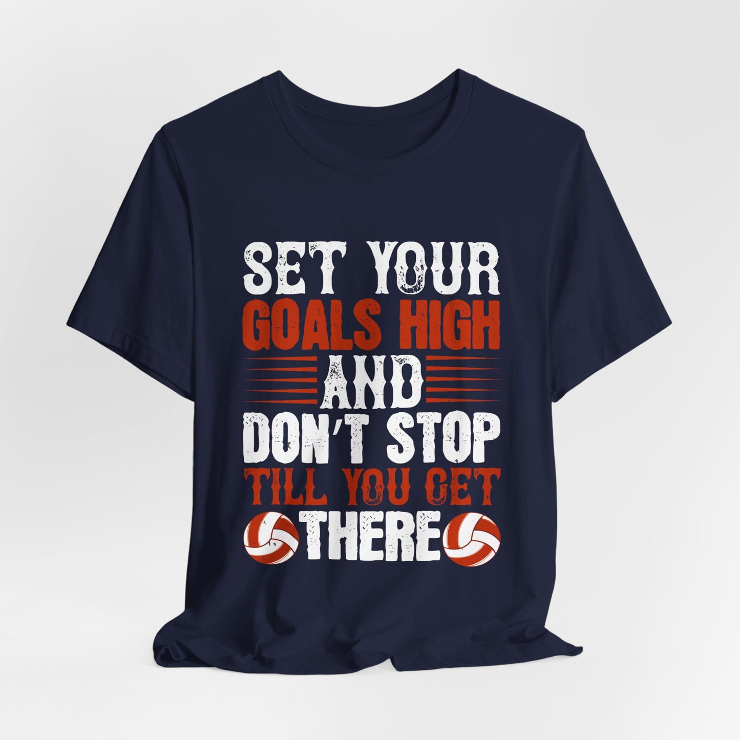 Volleyball: Set Your Goals High, and Don’t Stop Till You Get There - Unisex Jersey Short Sleeve Tee