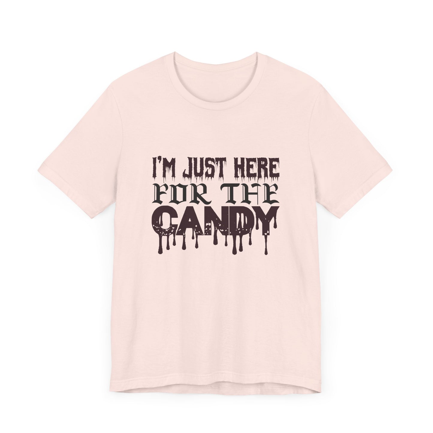 I'm Just Here For The Candy - Unisex Jersey Short Sleeve Tee - 12356