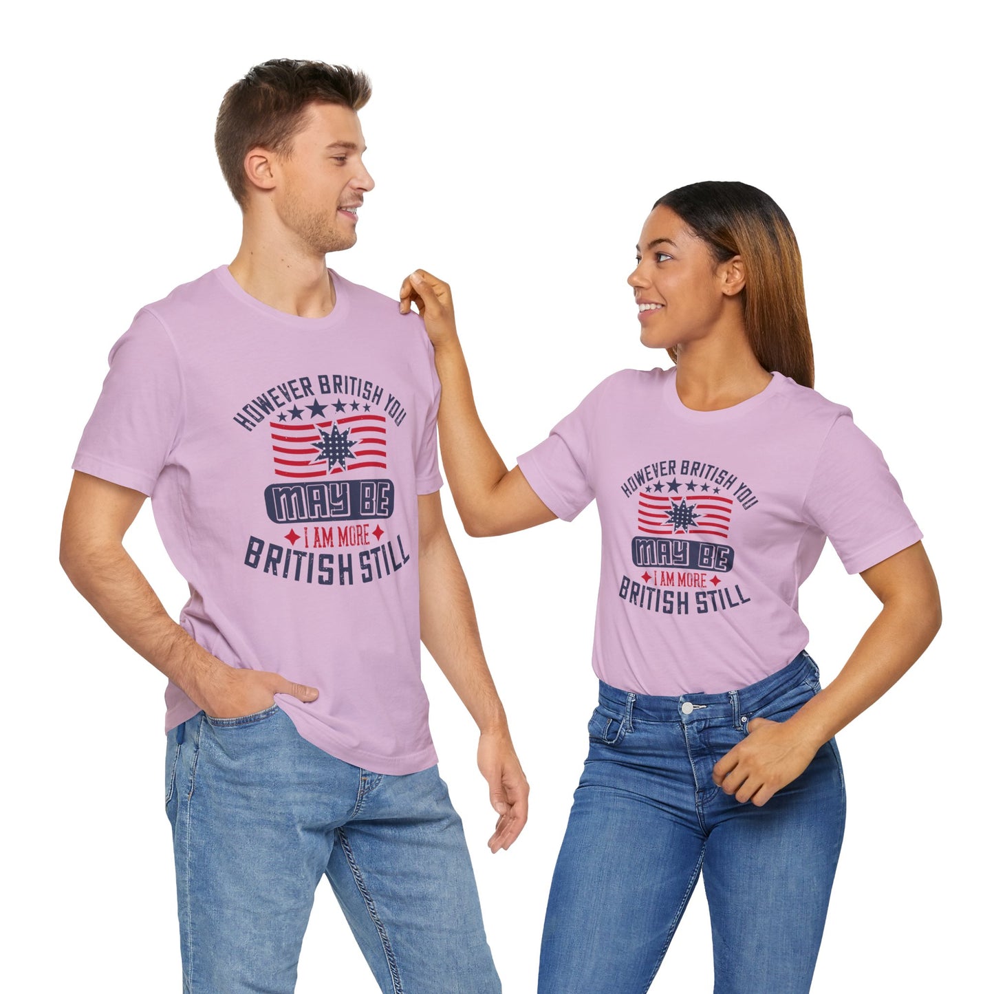 Unisex Jersey Tee - 'However British you may be, I am more British still' Graphic Shirt, Casual Wear - 13819