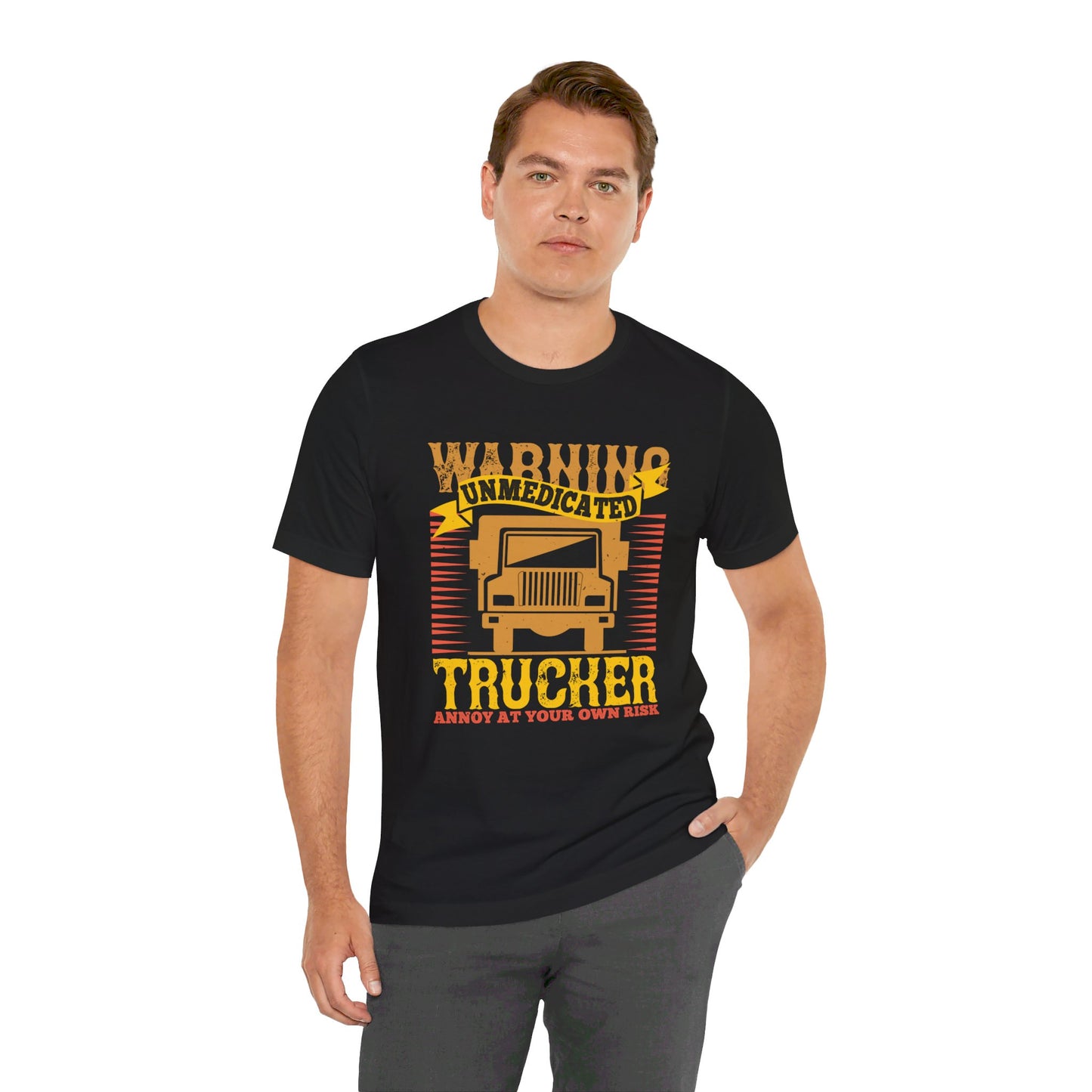 Warning Unmedicated Trucker Annoy At Your Own Risk - Unisex Jersey Short Sleeve Tee