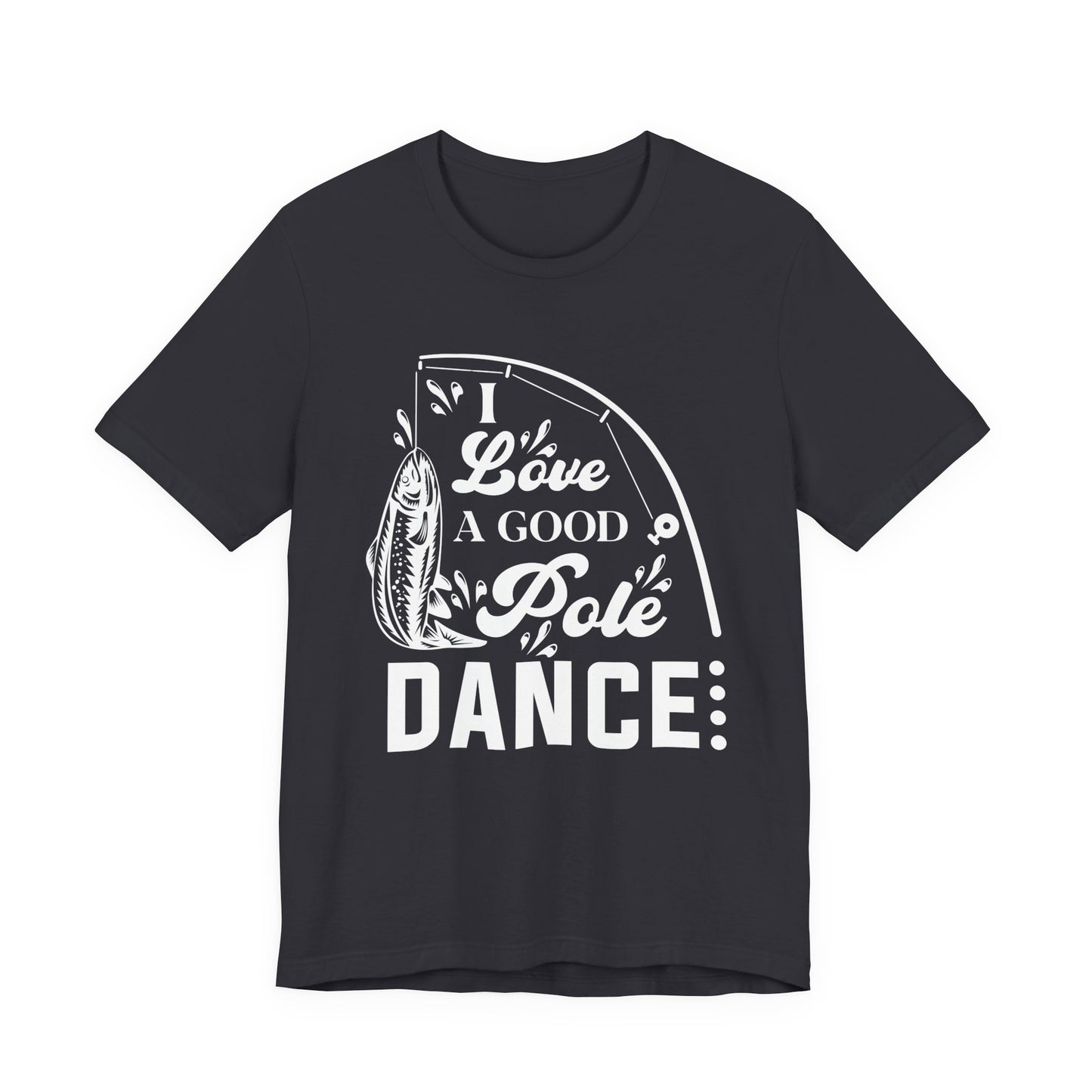 I Love A Good Pole Dance - Unisex Jersey Short Sleeve Tee - 14043