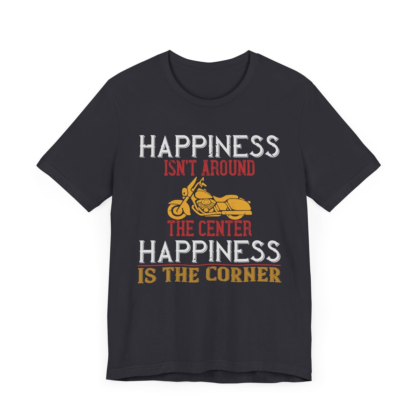 Happiness Isn't Around the Center, Happiness Is the Corner - Unisex Jersey Short Sleeve Tee - 13718