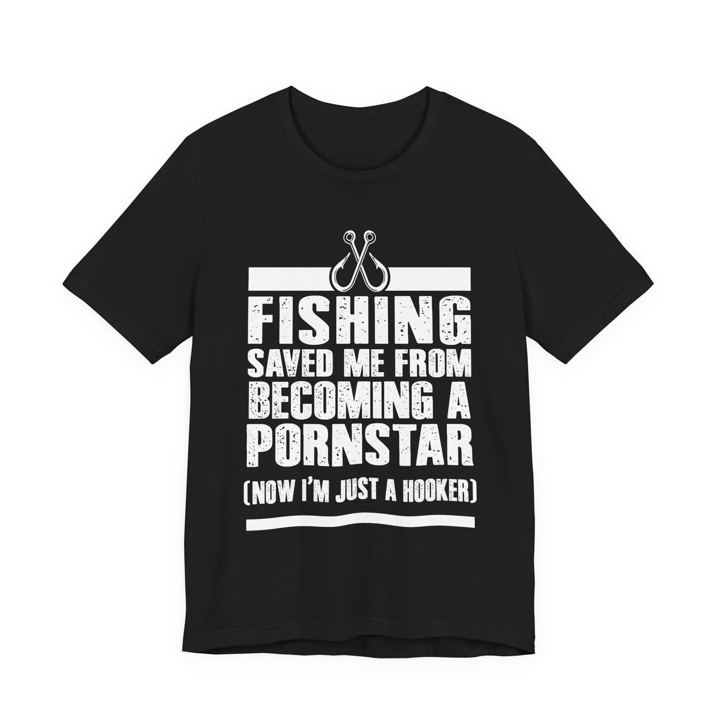 Fishing:  Fishing Saved Me From Becoming A Pornstar (Now I'm Just A Hooker) - Unisex Jersey Short Sleeve Tee - 14041