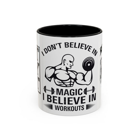 I Don't Believe in Magic, I Believe in Workouts - Accent Coffee Mug (11, 15oz)