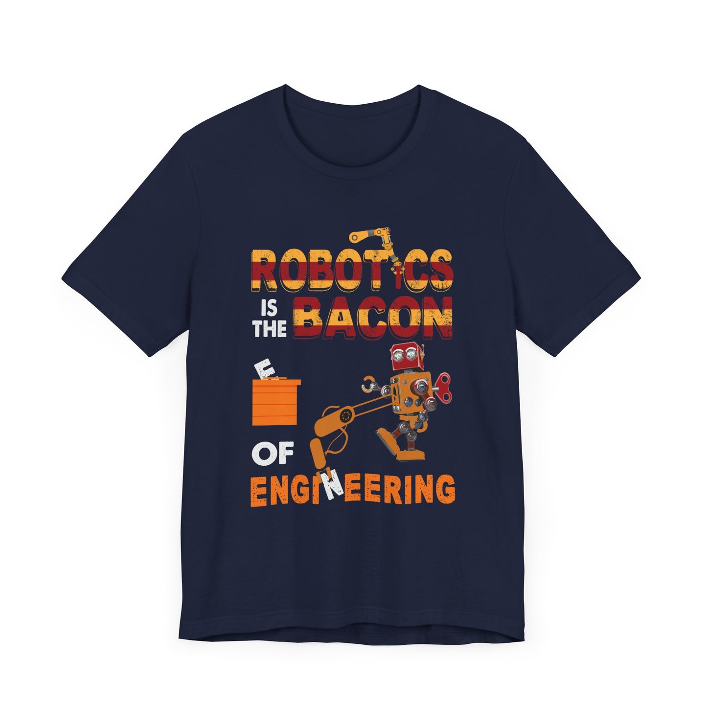 Engineer: Robotics Is The Bacon Of Engineering - Unisex Jersey Short Sleeve Tee