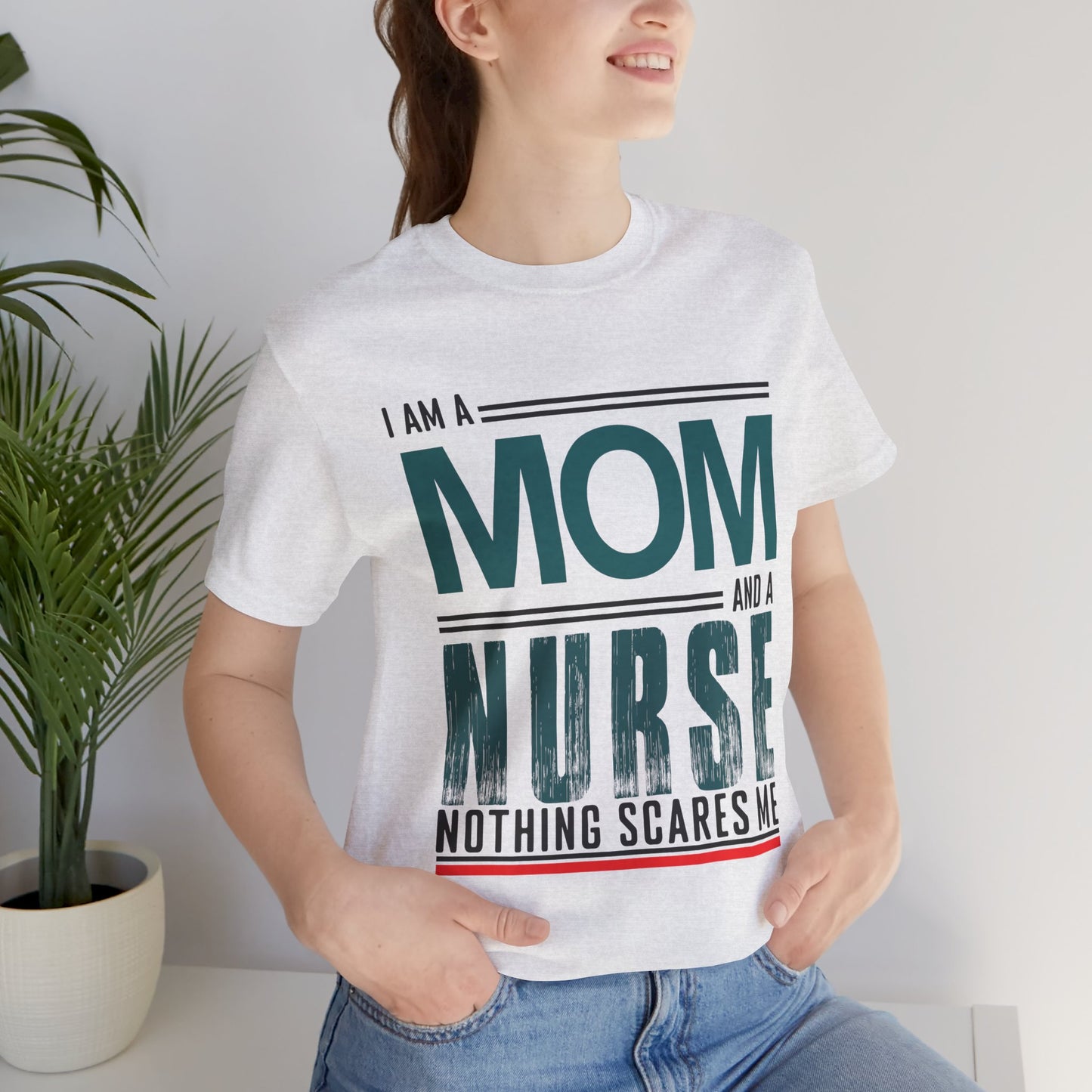 I'm A Mom & Nurse, Nothing Scares Me - Unisex Jersey Short Sleeve Tee - 13282