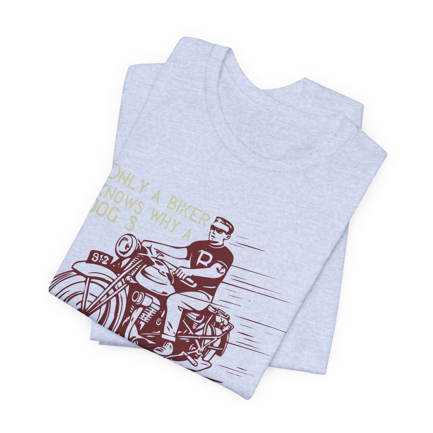 Only a Biker Knows Why a Dog Sticks His Head Out of a Car Window - Unisex Jersey Short Sleeve Tee