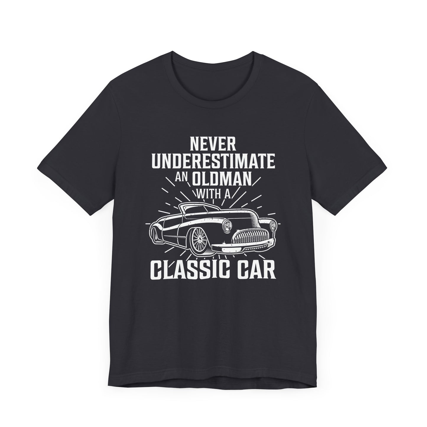 Never Underestimate An Old Man With A Classic Car - Unisex Jersey Short Sleeve Tee - 12697