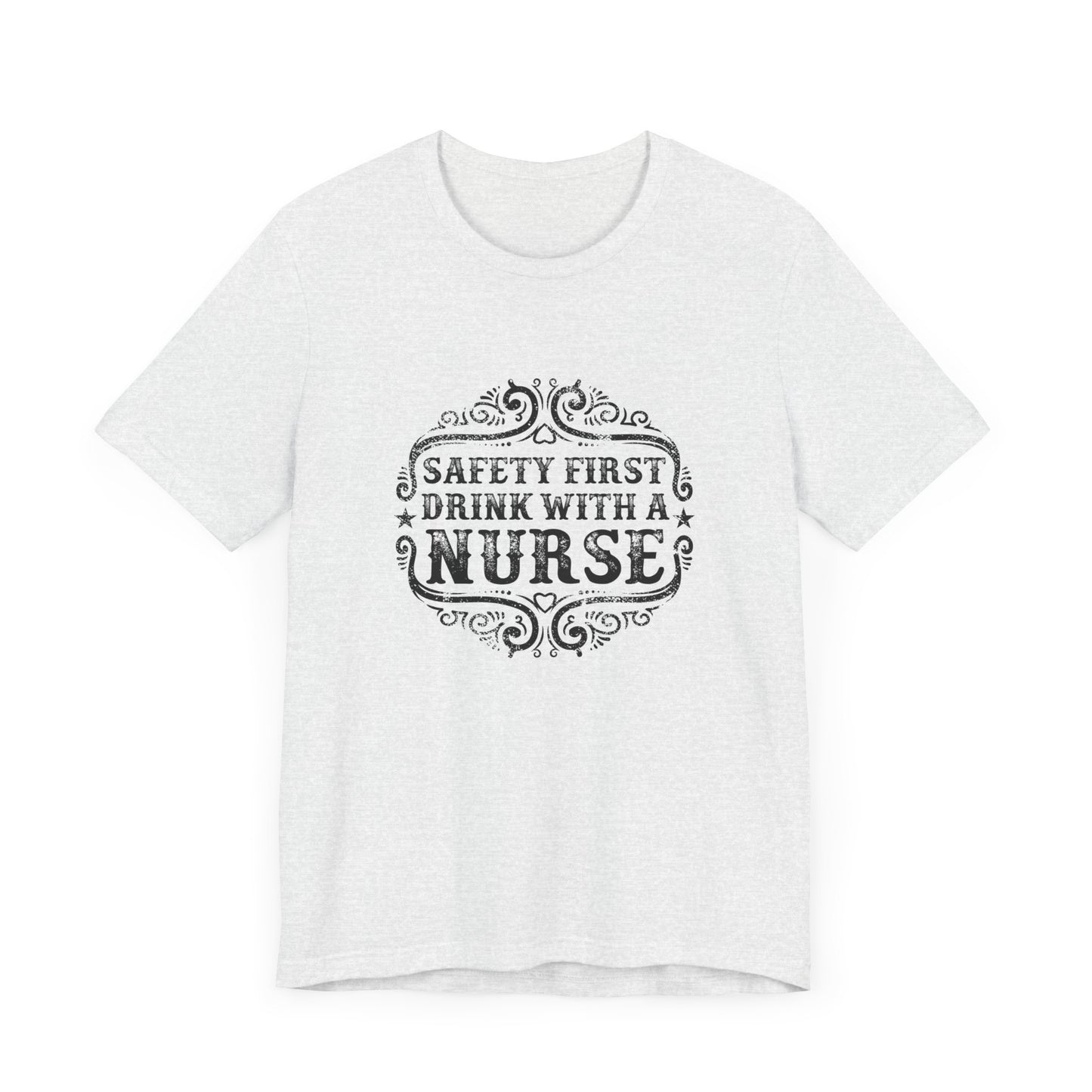 Safety First, Drink With A Nurse - Unisex Jersey Short Sleeve Tee