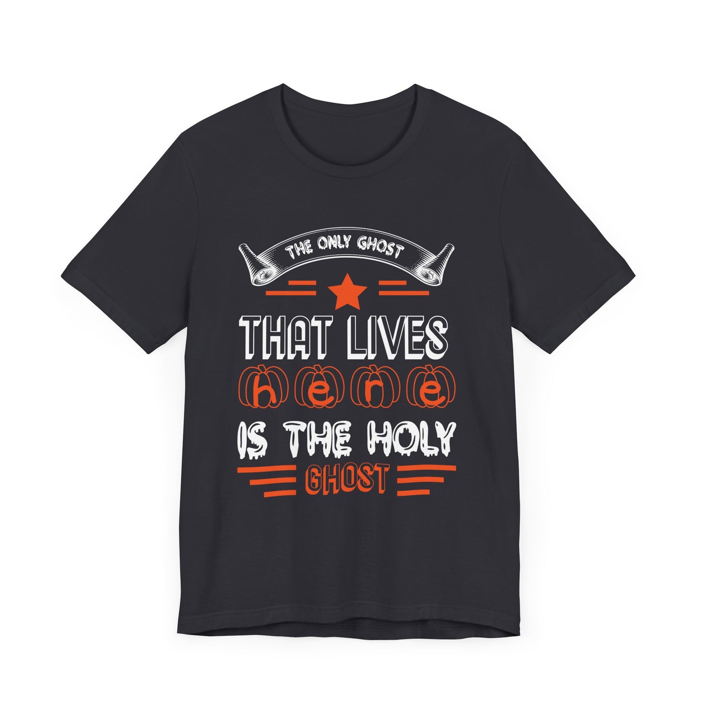 The Only Ghost That Lives Here is the Holy Ghost - Unisex Jersey Short Sleeve Tee - 12517