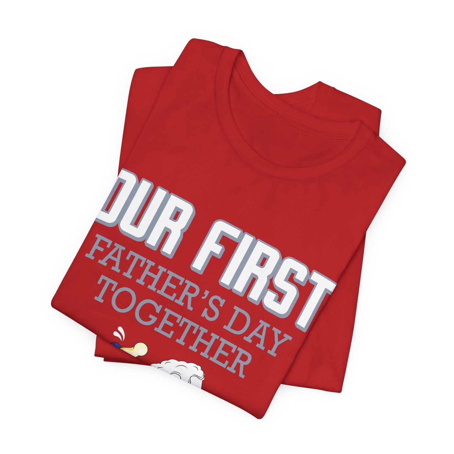 Our First Father's Day Together - Unisex Jersey Short Sleeve Tee - 13686
