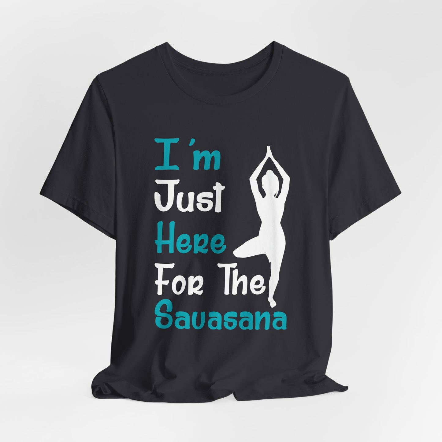 Yoga: I'm Just Here For The Savasana - Unisex Jersey Short Sleeve Tee