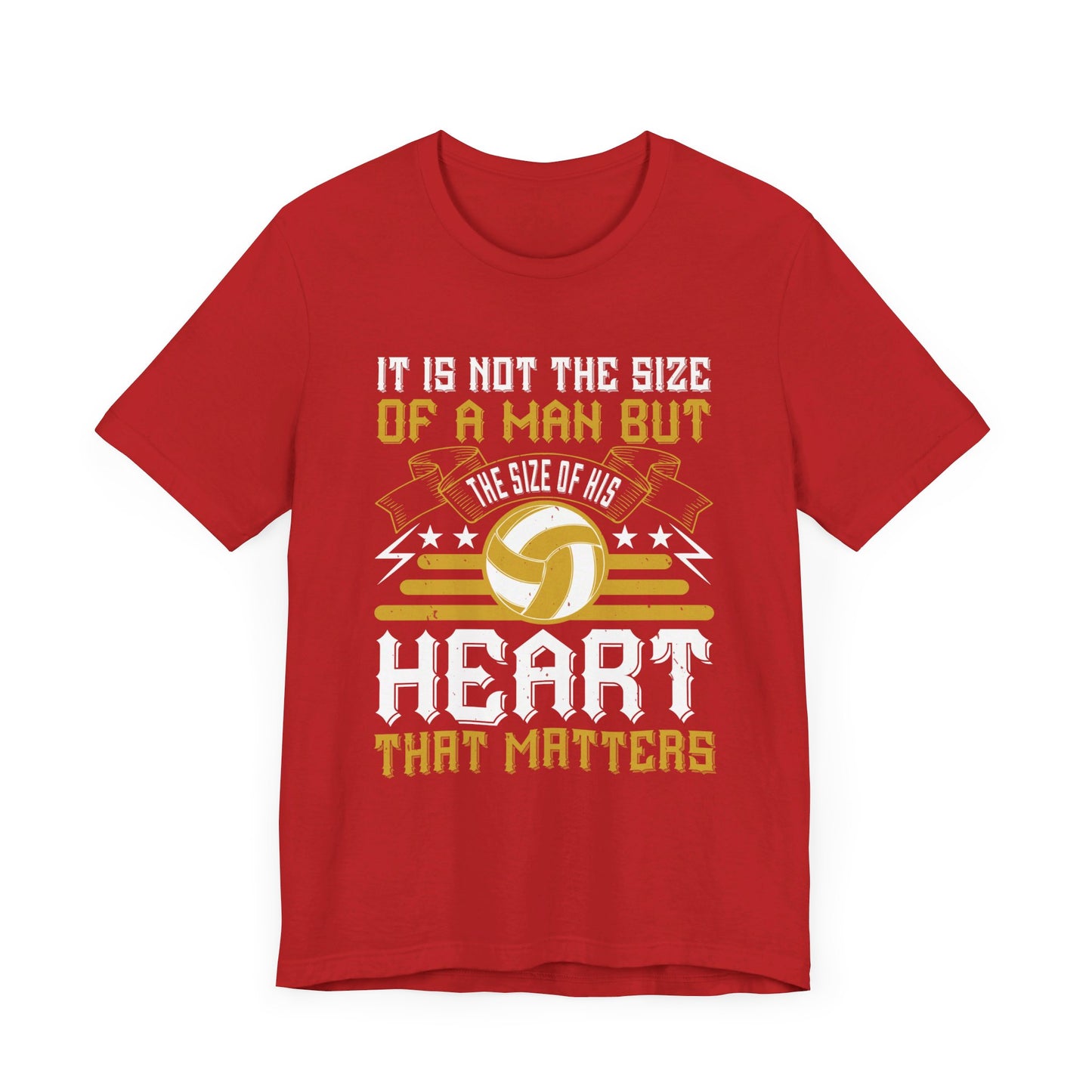 Volleyball: It is Not the Size of a Man But the Size of His Heart That Matters - Unisex Jersey Short Sleeve Tee