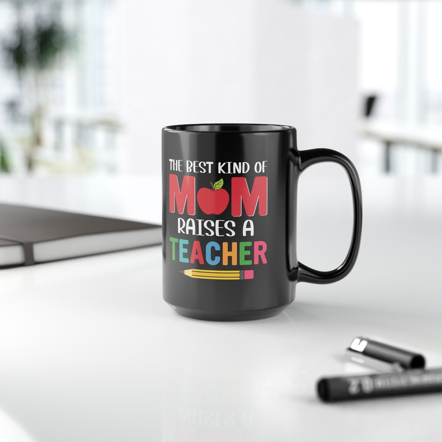 The Best Kind Of Mom Raises A Teacher - Black Mug (11oz, 15oz) - 13400