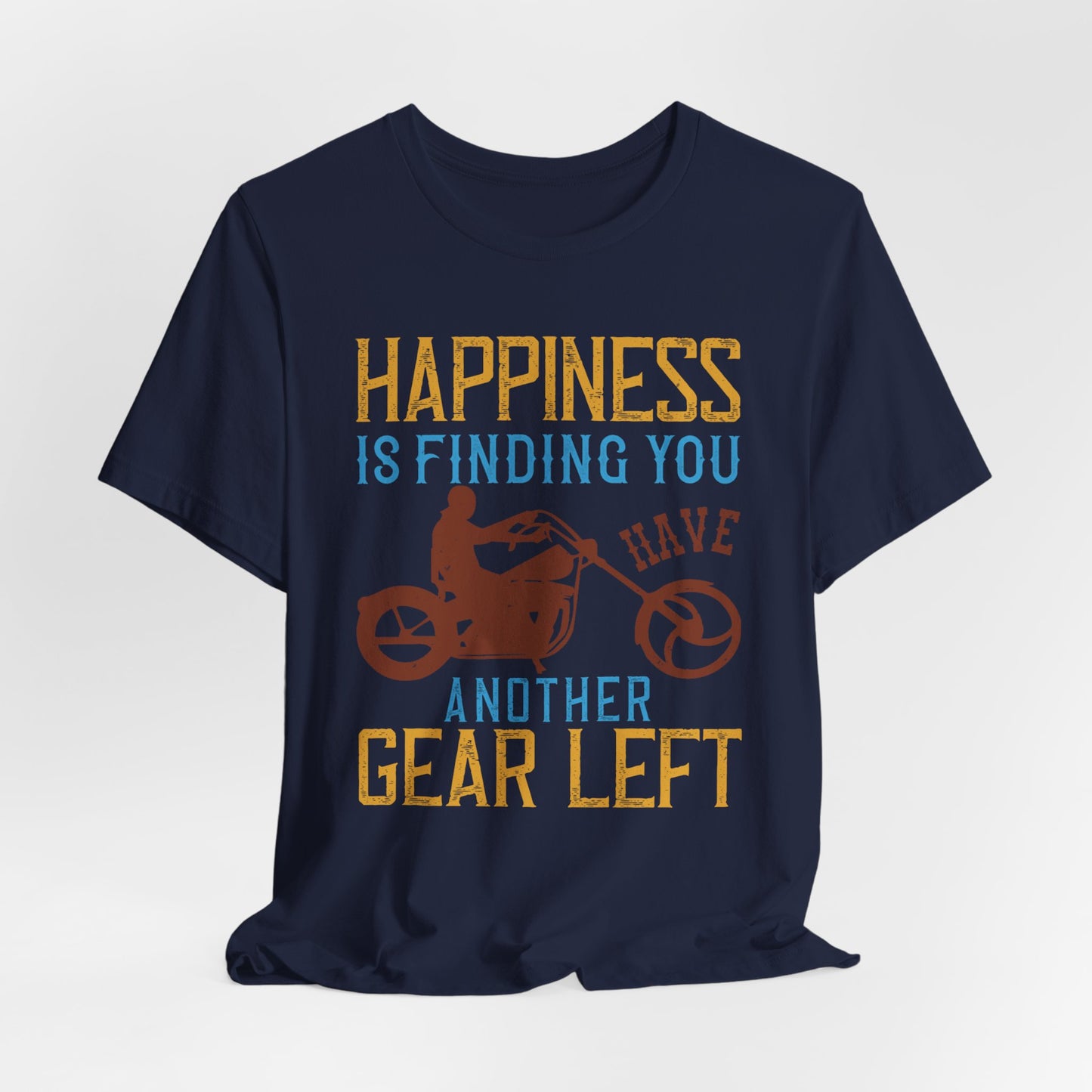 Happiness Is Finding You Have Another Gear Left - Unisex Jersey Short Sleeve Tee