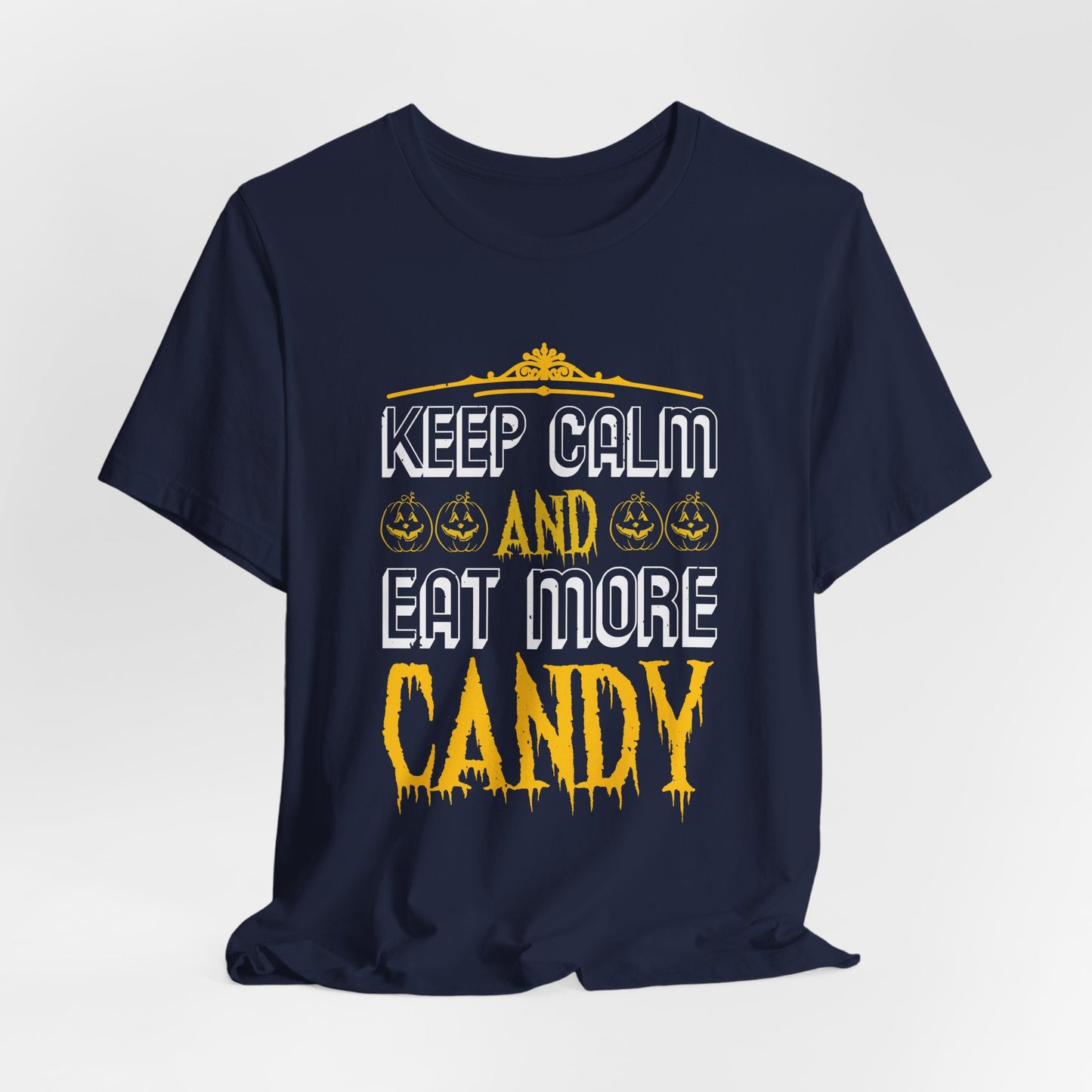 Keep Calm and Eat More Candy - Unisex Jersey Short Sleeve Tee - 12479