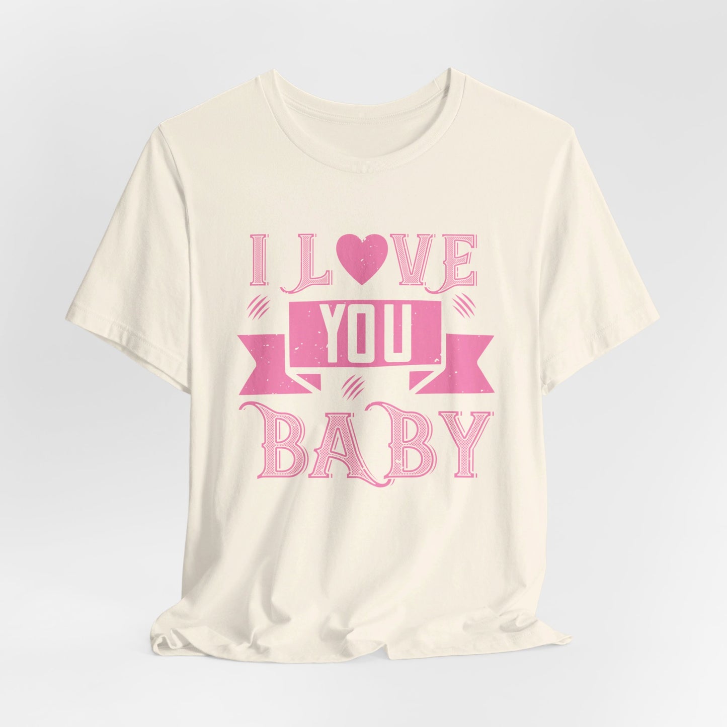 I Love You Baby - Unisex Jersey Short Sleeve Tee