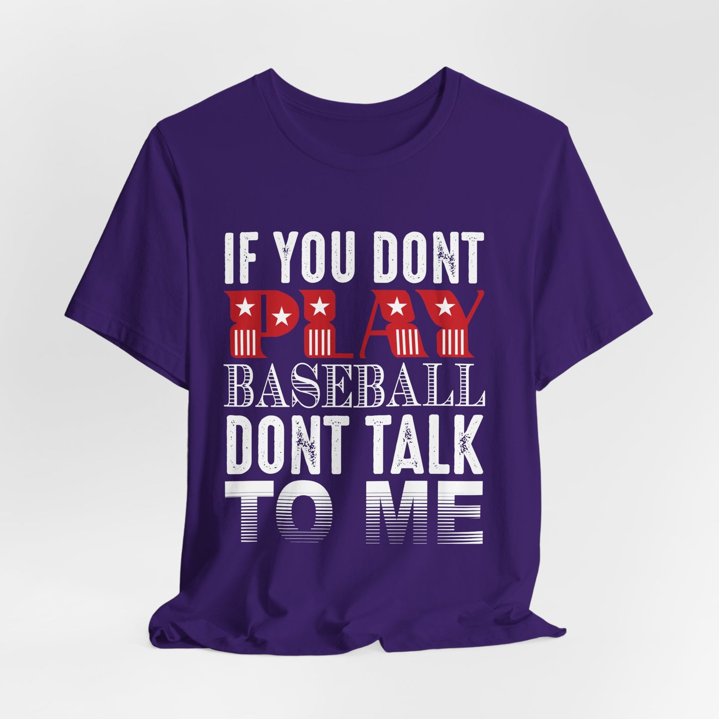 If You Don't Play Baseball, Don't Talk To Me - Unisex Jersey Short Sleeve Tee - 13905