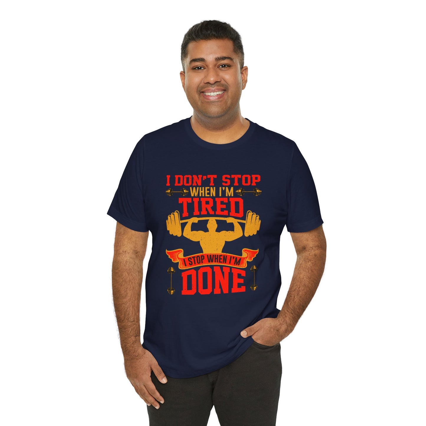 Gym: I Don't Stop When I'm Tired. I Stop When I'm Done  - Unisex Jersey Short Sleeve Tee