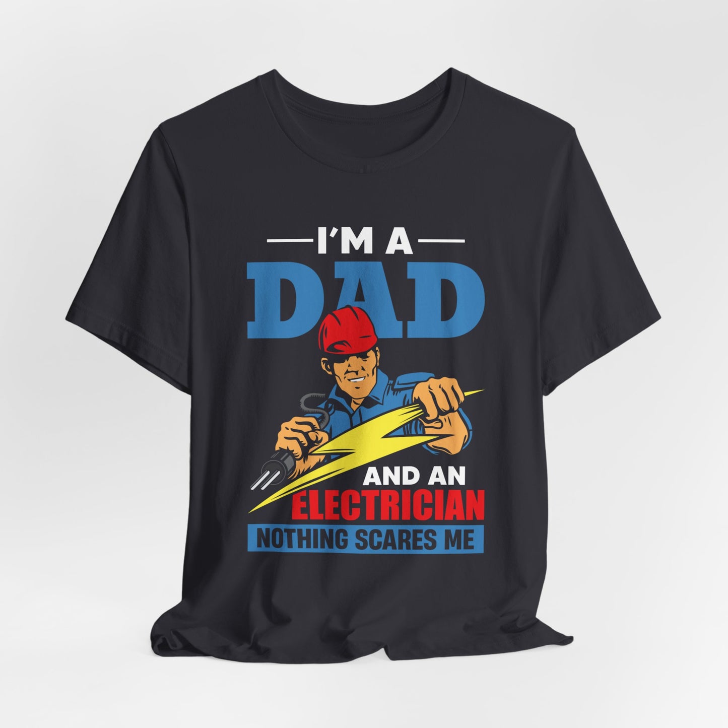 I'm A Dad & An Electrician,  Nothing Scares Me - Unisex Jersey Short Sleeve Tee