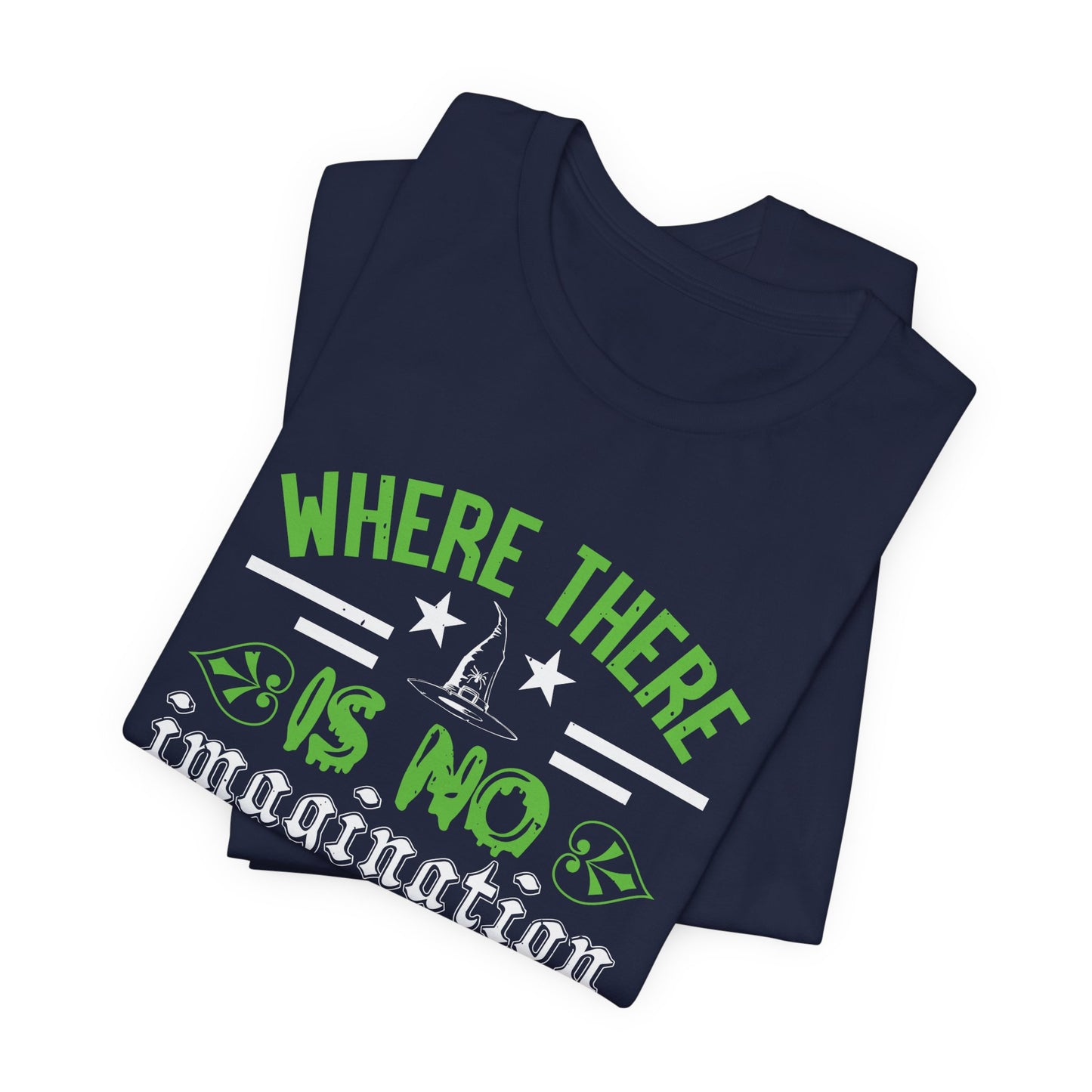Where There Is No Imagination, There Is No Horror - Unisex Jersey Short Sleeve Tee - 12547