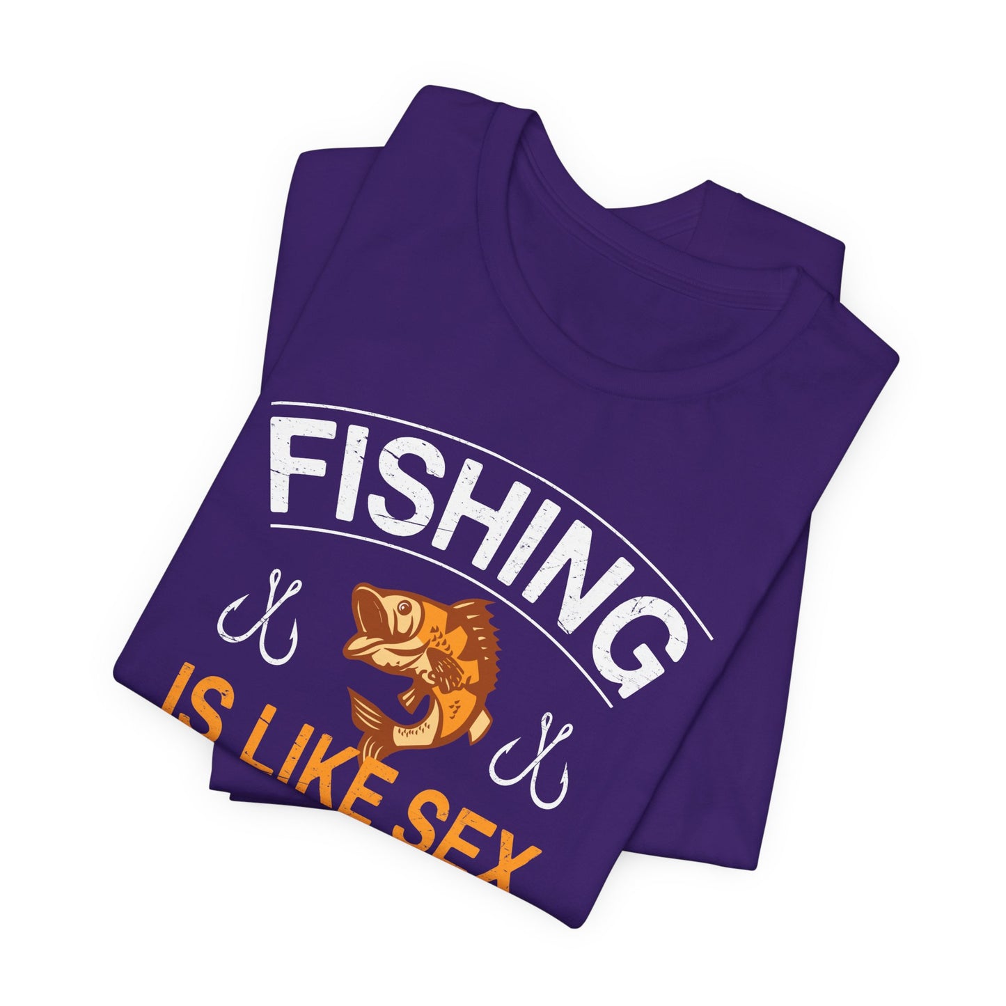 Fishing Is Like Sex When It's Great, It's Great, When It's Bad, It's Still Great - Unisex Jersey Short Sleeve Tee - 14024