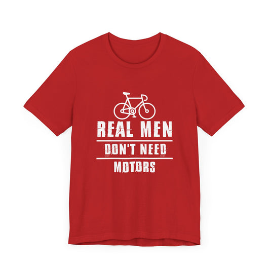 Bicycle: Real Men Don't Need Motors - Unisex Jersey Short Sleeve Tee