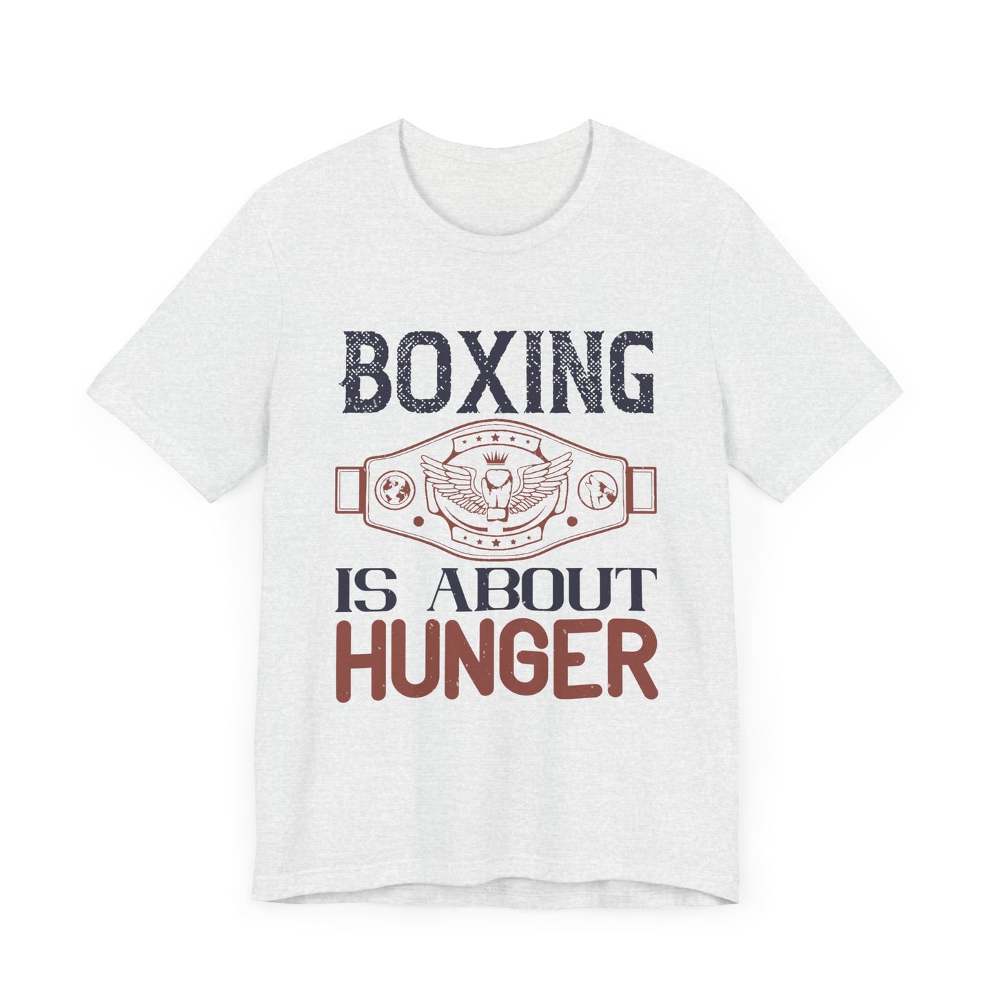 Boxing is about hunger - Unisex Jersey Short Sleeve Tee - 11465