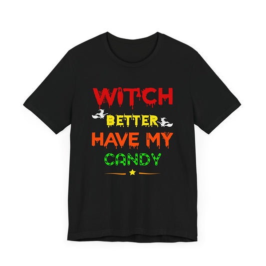Halloween: Witch Better Have My Candy - Unisex Jersey Short Sleeve Tee - 12655