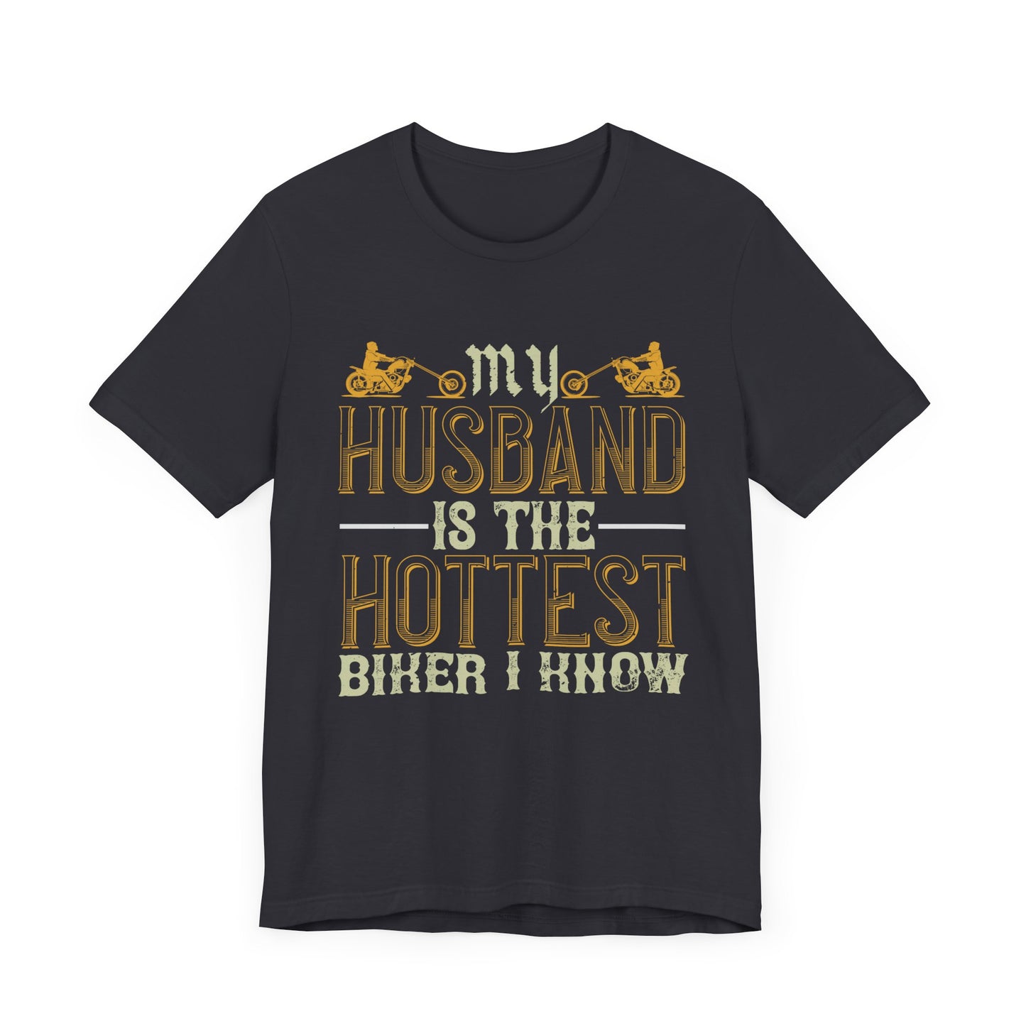 My Husband Is the Hottest Biker I Know - Unisex Jersey Short Sleeve Tee