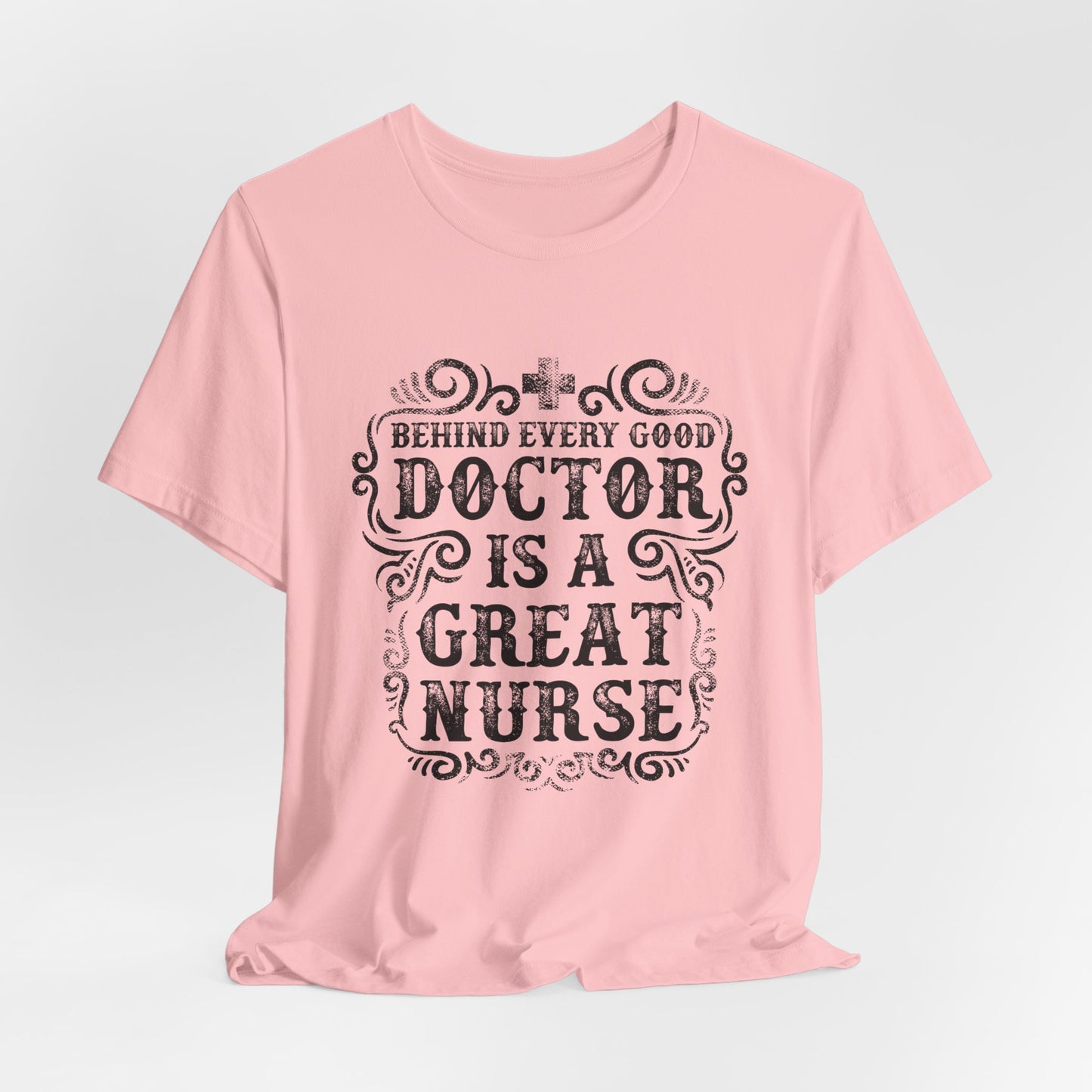 Behind Every Good Doctor Is A Great Nurse - Unisex Jersey Short Sleeve Tee - 13281