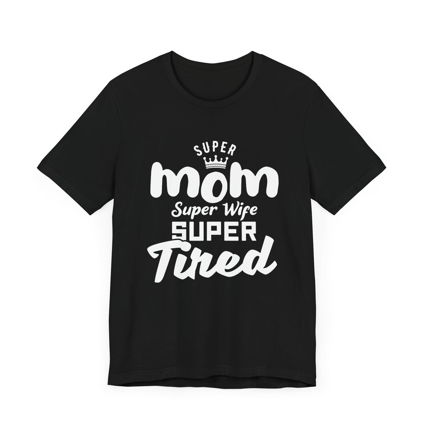 Super Mom, Super Wife, Super Tired - Unisex Jersey Short Sleeve Tee