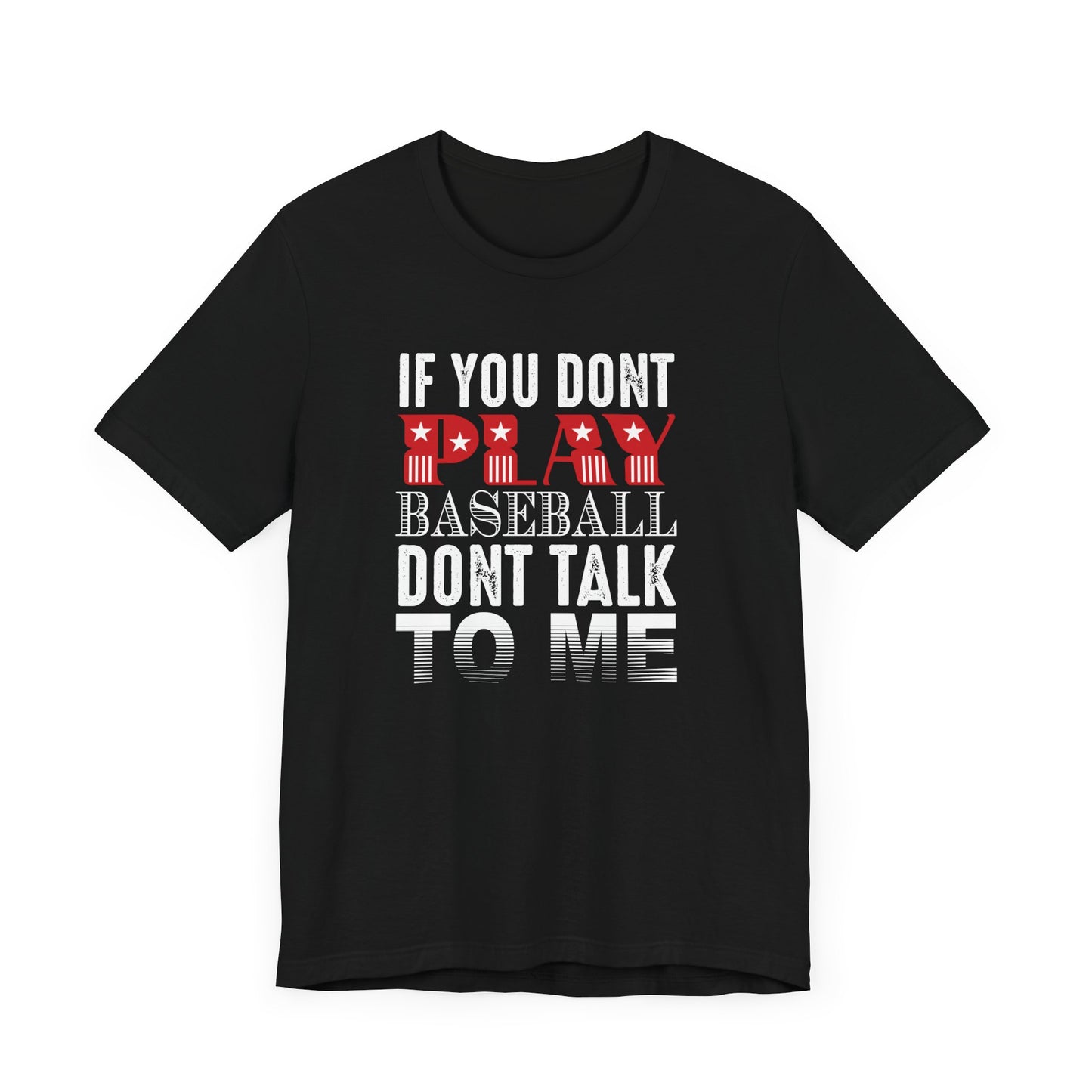 If You Don't Play Baseball, Don't Talk To Me - Unisex Jersey Short Sleeve Tee