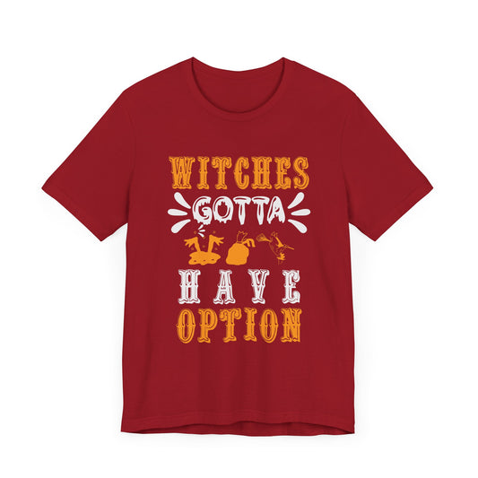 Witches Gotta Have Options - Unisex Jersey Short Sleeve Tee