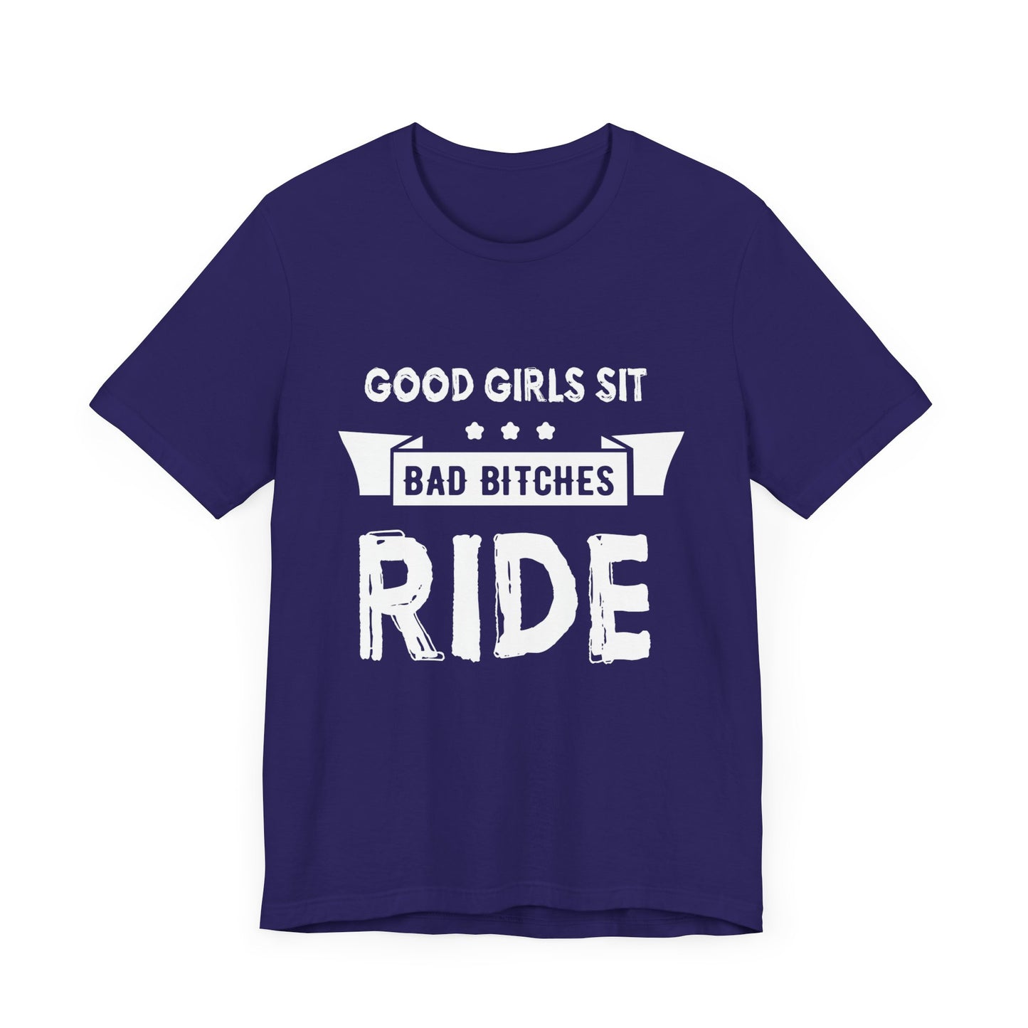 Good Girls Sit Bad Bitches Ride - Unisex Jersey Short Sleeve Tee