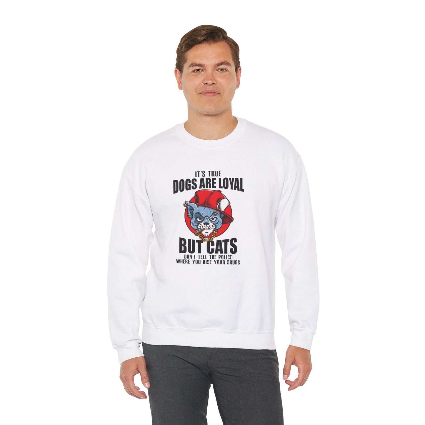 It's True Dogs Are Loyal, But Cats Don't Tell The Police Where You Hide Your Things - Unisex Heavy Blend™ Crewneck Sweatshirt