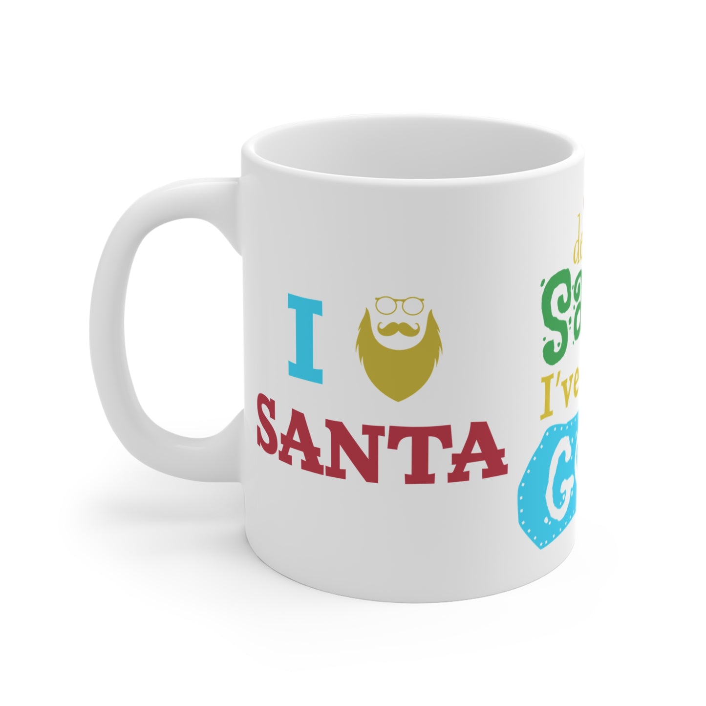 Dear Santa, I've Been Good - Mug 11oz