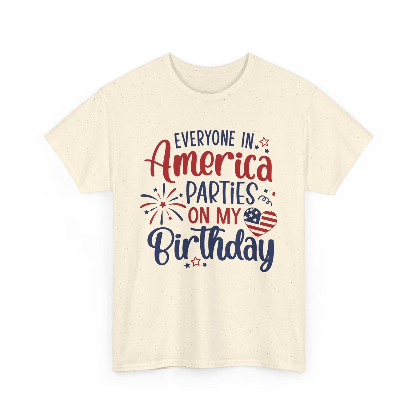 Patriotic Birthday T-Shirt – Everyone in America Parties on My Birthday, Funny 4th of July Birthday Tee, USA Independence Day Shirt - 14909