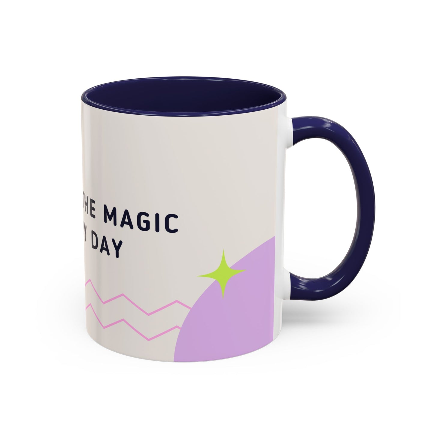 Believe In The Magic of Every Day - Accent Coffee Mug (11, 15oz) - 11081