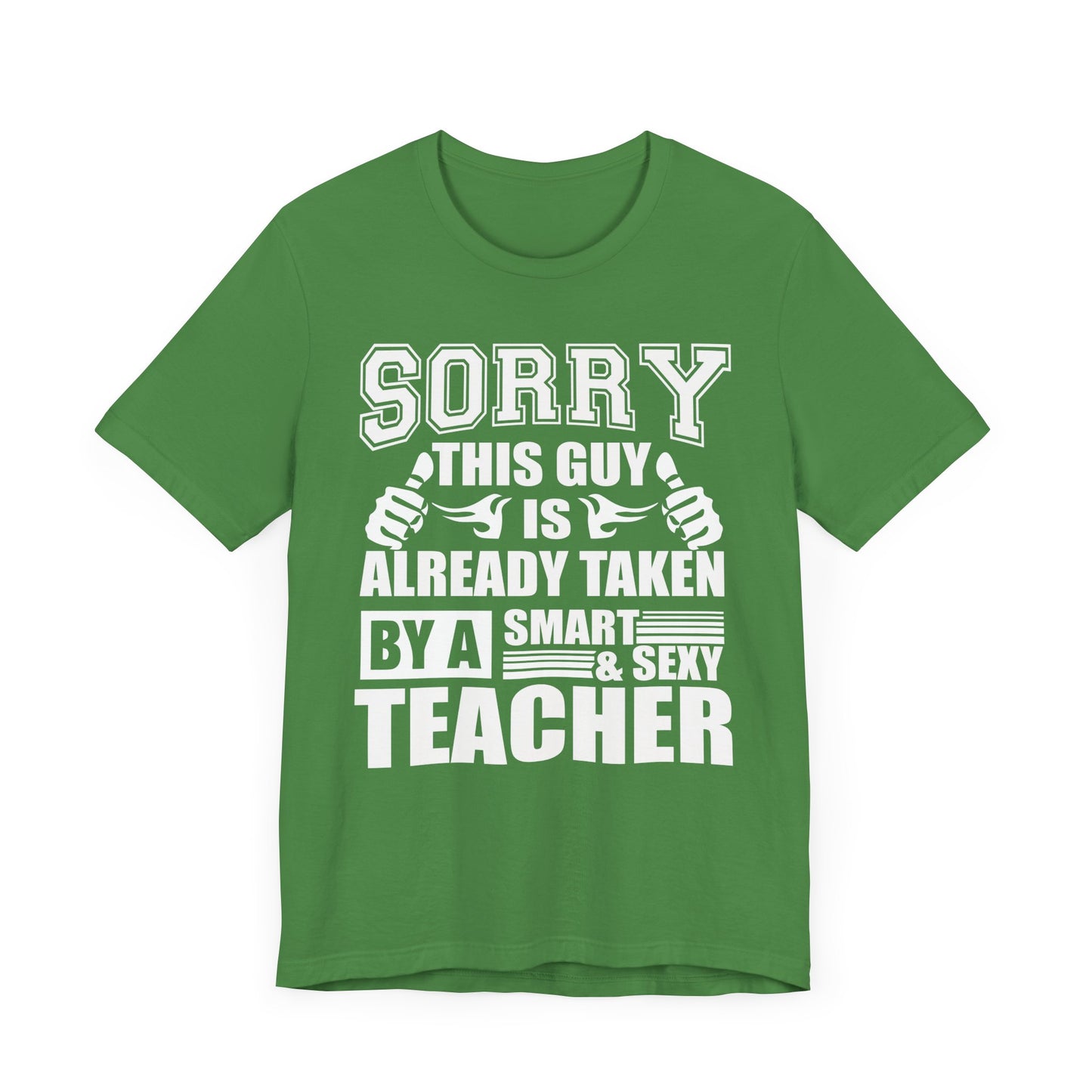 Sorry, This Guy Is Already Taken By A Smart & Sexy Teacher - Unisex Jersey Short Sleeve Tee - 13390