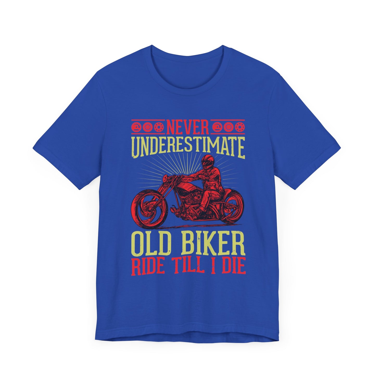 Never Underestimate Old Biker, Ride Until I Die - Unisex Jersey Short Sleeve Tee