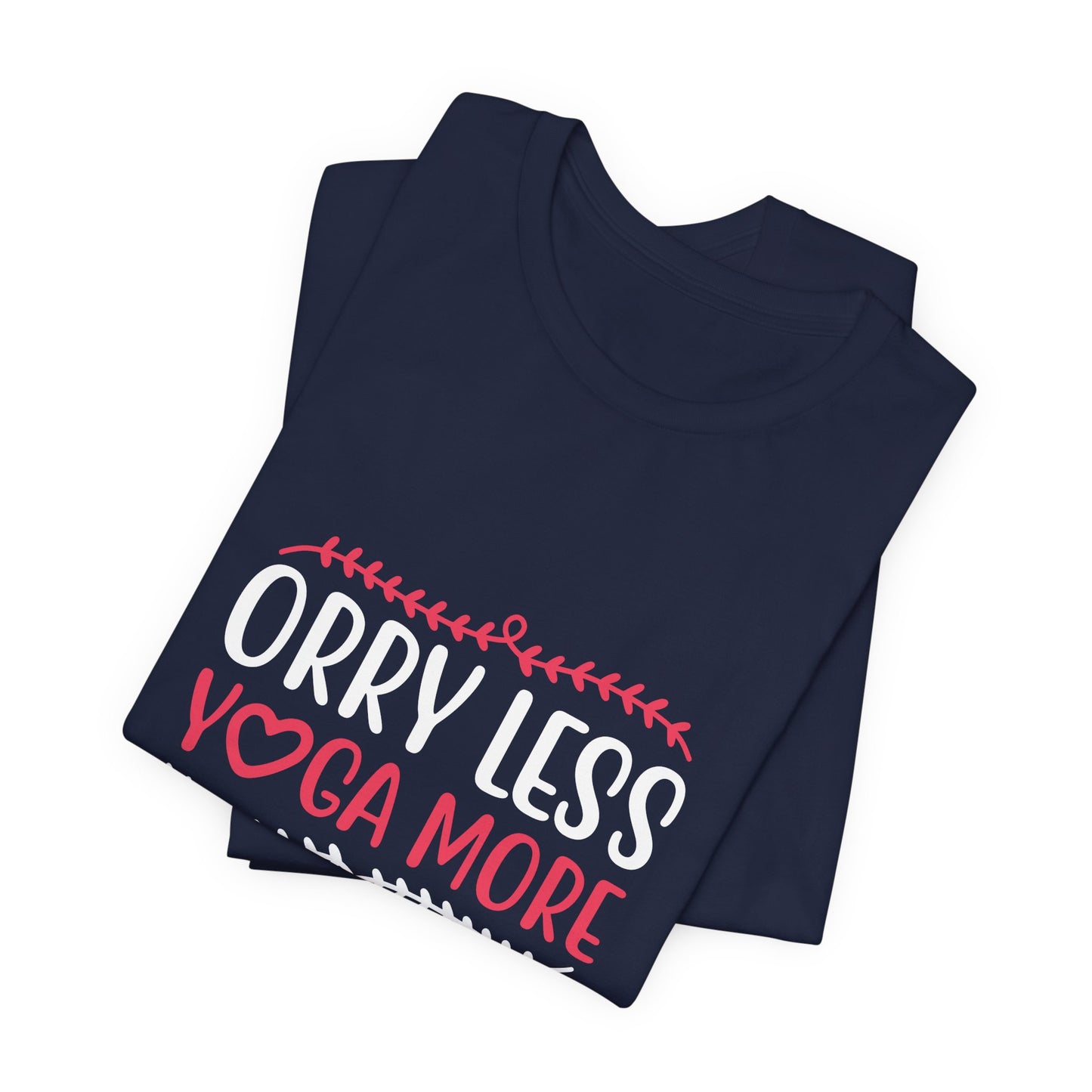 Worry Less Yoga More - Unisex Jersey Short Sleeve Tee