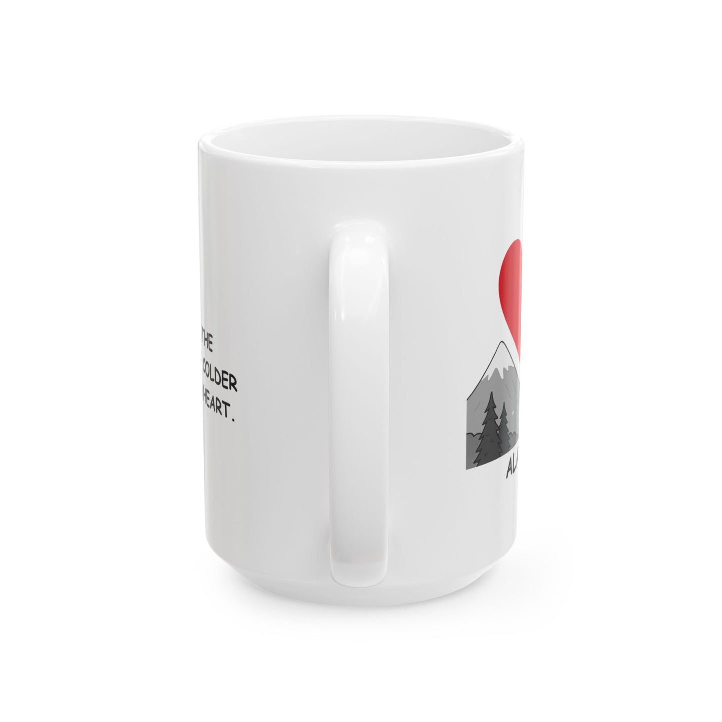 "Alaska: Where even the mountains are colder than your ex’s heart." Ceramic Mug - 13022