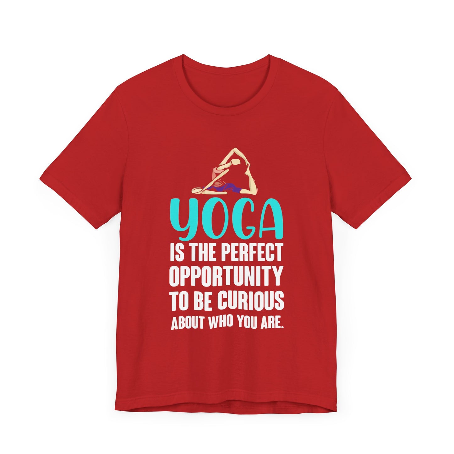 Yoga Is The Perfect Opportunity To Be Curious About Who You Are - Unisex Jersey Short Sleeve Tee