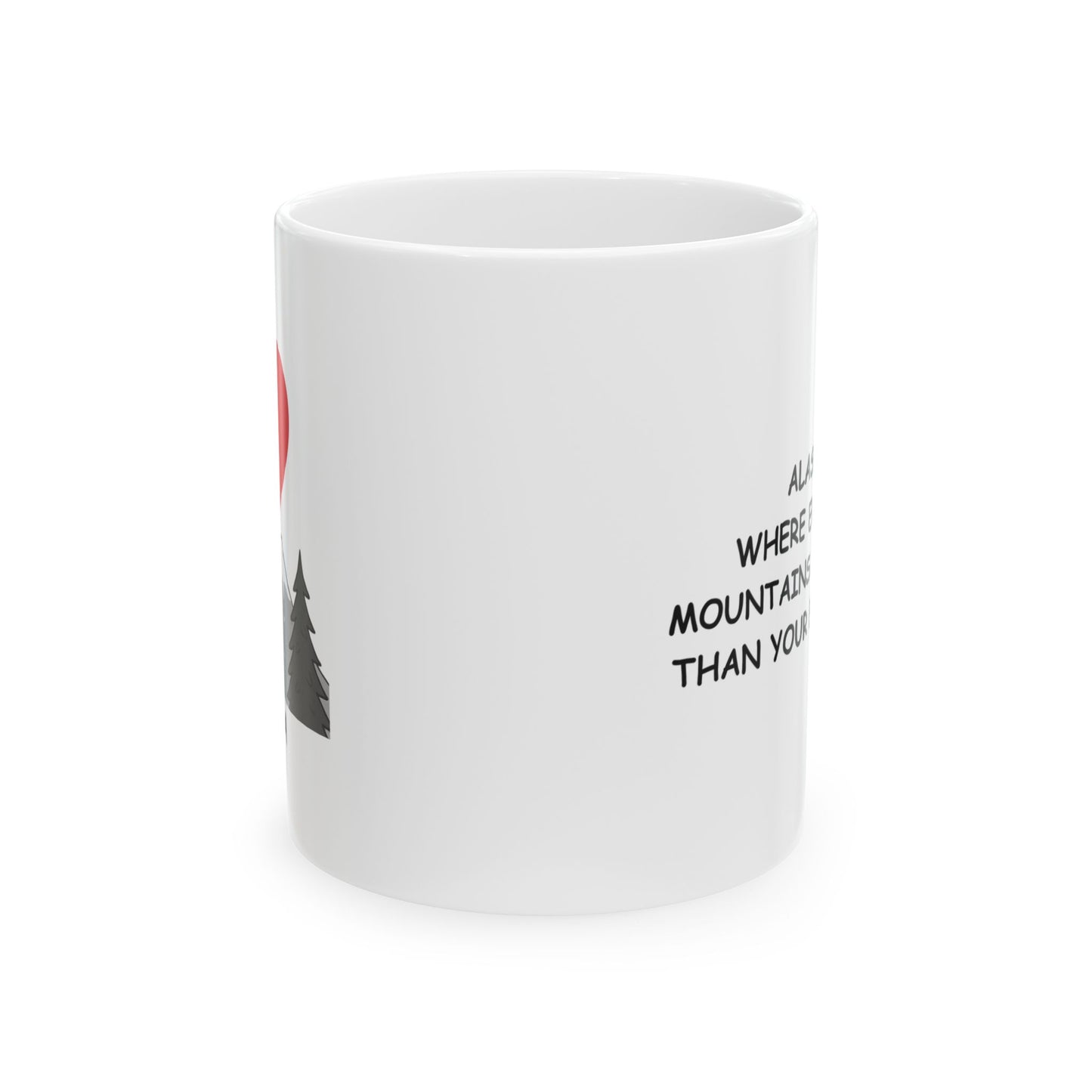 "Alaska: Where even the mountains are colder than your ex’s heart." Ceramic Mug - 13022