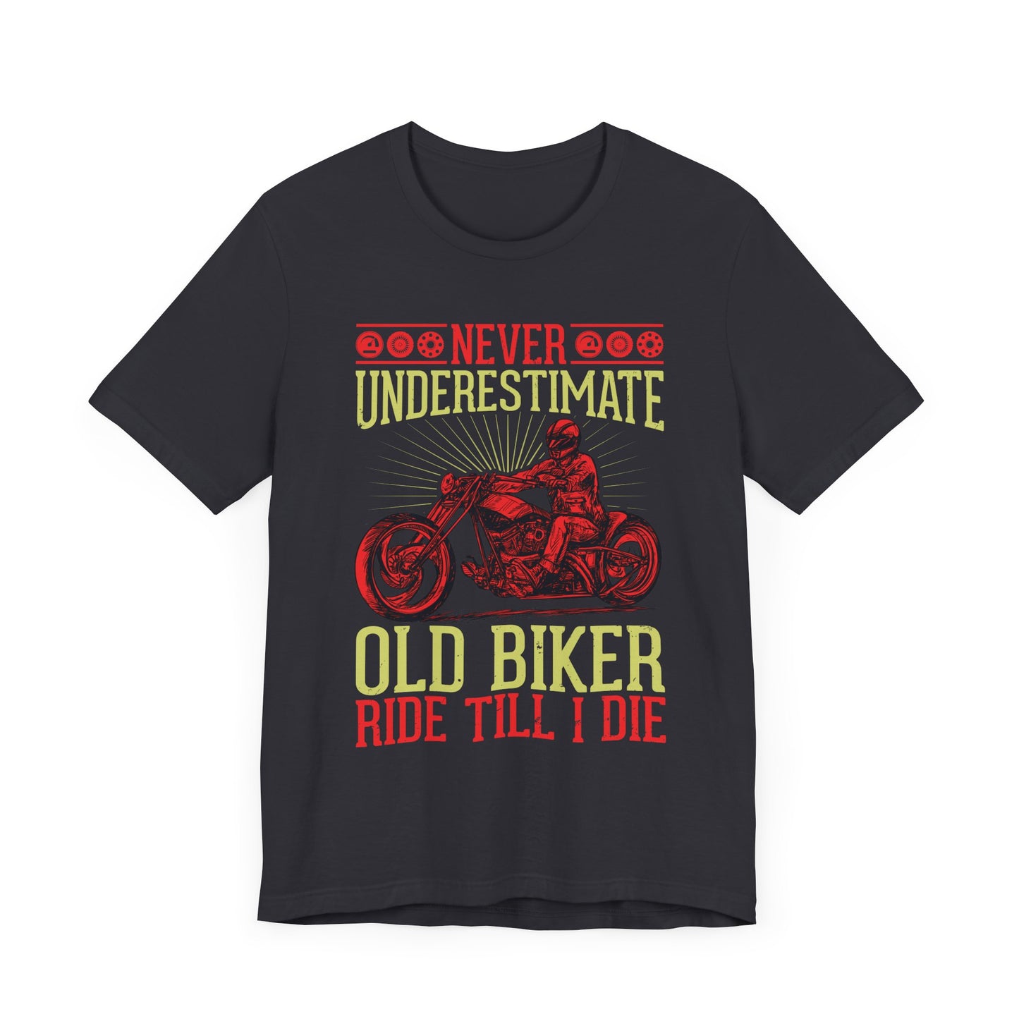 Never Underestimate Old Biker, Ride Until I Die - Unisex Jersey Short Sleeve Tee - 13448