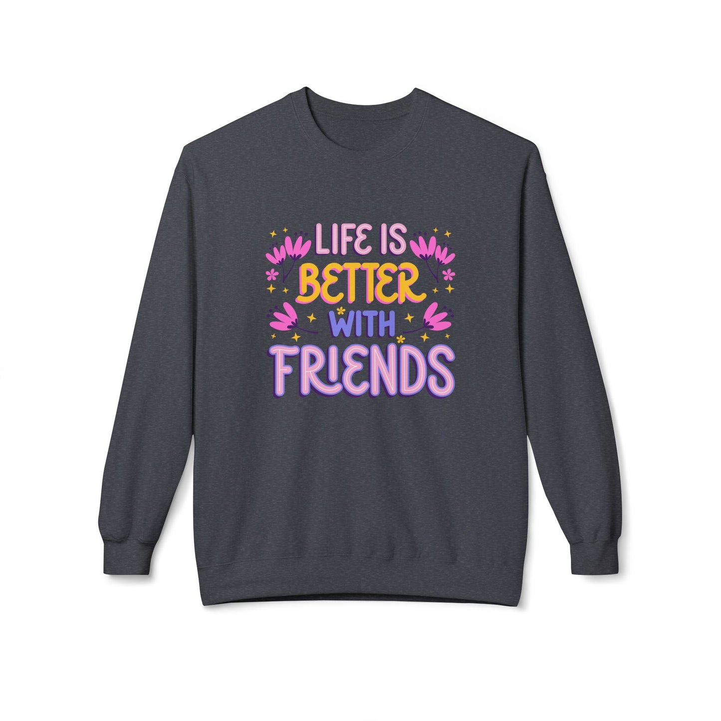 Life is Better With Friends - Unisex Midweight Softstyle Fleece Crewneck Sweatshirt - 11684